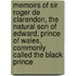 Memoirs of Sir Roger de Clarendon, the Natural Son of Edward, Prince of Wales, Commonly Called the Black Prince