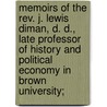 Memoirs Of The Rev. J. Lewis Diman, D. D., Late Professor Of History And Political Economy In Brown University; door Caroline Hazard