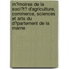 M�Moires De La Soci�T� D'Agriculture, Commerce, Sciences Et Arts Du D�Partement De La Marne door Scie Soci t D'agric Commerce