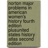 Norton Major Problems In American Women's History Fourth Edition Plusunited States History Atlas Second Edition by Norton