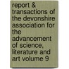 Report & Transactions of the Devonshire Association for the Advancement of Science, Literature and Art Volume 9 door Devonshire Association for Science
