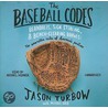 The Baseball Codes: Beanballs, Sign Stealing, & Bench-Clearing Brawls: The Unwritten Rules Of America's Pastime door Jason Turbow