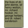 The Lives Of Dr. John Donne, Sir Henry Wotton, Mr. Richard Hooker, Mr. George Herbert, And Dr. Robert Sanderson door Izaak Walton