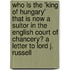 Who Is the 'King of Hungary' That Is Now a Suitor in the English Court of Chancery? a Letter to Lord J. Russell