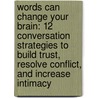 Words Can Change Your Brain: 12 Conversation Strategies to Build Trust, Resolve Conflict, and Increase Intimacy door Mark Robert Waldman