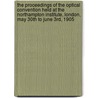 the Proceedings of the Optical Convention Held at the Northampton Institute, London, May 30th to June 3Rd, 1905 door London Optical Convention. 1St