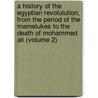 A History Of The Egyptian Revolulution, From The Period Of The Mamelukes To The Death Of Mohammed Ali (Volume 2) door Andrew Archibald Paton