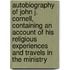 Autobiography of John J. Cornell, Containing an Account of His Religious Experiences and Travels in the Ministry
