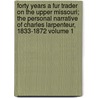 Forty Years a Fur Trader on the Upper Missouri; The Personal Narrative of Charles Larpenteur, 1833-1872 Volume 1 door Elliott Coues