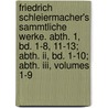 Friedrich Schleiermacher's Sammtliche Werke. Abth. 1, Bd. 1-8, 11-13; Abth. Ii, Bd. 1-10; Abth. Iii, Volumes 1-9 door Friedrich Daniel Ernst Schleiermacher