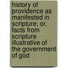 History of Providence As Manifested in Scripture; Or, Facts from Scripture Illustrative of the Government of God door Alexander Carson