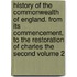 History of the Commonwealth of England. from Its Commencement, to the Restoration of Charles the Second Volume 2