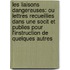 Les Liaisons Dangereuses: Ou Lettres Recueillies Dans Une Socit Et Publies Pour L'Instruction De Quelques Autres