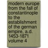 Modern Europe from the Fall of Constantinople to the Establishment of the German Empire, A.D. 1453-1871 Volume 4 door Thomas Henry Dyer