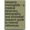 Neisseria Meningitidis - A Medical Dictionary, Bibliography, And Annotated Research Guide To Internet References by Icon Health Publications