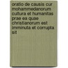 Oratio De Causis Cur Mohammedanorum Cultura Et Humanitas Prae Ea Quae Christianorum Est Imminuta Et Corrupta Sit door Reinhart Pieter Anne Dozy