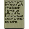 Prophet's Prey: My Seven-Year Investigation Into Warren Jeffs And The Fundamentalist Church Of Latter Day Saints door Sam Brower