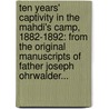 Ten Years' Captivity in the Mahdi's Camp, 1882-1892: from the Original Manuscripts of Father Joseph Ohrwalder... door Joseph Ohrwalder