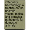 Veterinary Bacteriology; a Treatise on the Bacteria, Yeasts, Molds, and Protozoa Pathogenic for Domestic Animals door Robert Earle Buchanan