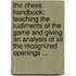 the Chess Handbook: Teaching the Rudiments of the Game and Giving an Analysis of All the Recognized Openings ...