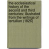 the Ecclesiastical History of the Second and Third Centuries: Illustrated from the Writings of Tertullian (1826) by John Kaye
