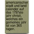 Americanischer Stadt Und Land Calender Auf Das 1797Ste Jahr Christi, Welches Ein Gemeines Jahr Ist Von 365 Tagen.