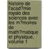 Histoire De L'Acad�Mie Royale Des Sciences Avec Les M�Moires De Math�Matique Et Physique, Volume 1