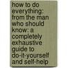 How To Do Everything: From The Man Who Should Know: A Completely Exhaustive Guide To Do-It-Yourself And Self-Help by Red Green