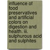 Influence Of Food Preservatives And Artificial Colors On Digestion And Health. Iii. Sulphurous Acid And Sulphites by Harvey Washington Wiley