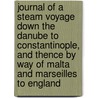 Journal of a Steam Voyage Down the Danube to Constantinople, and Thence by Way of Malta and Marseilles to England door Robert Snow