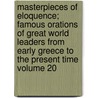 Masterpieces of Eloquence; Famous Orations of Great World Leaders from Early Greece to the Present Time Volume 20 door Mayo W. Hazeltine