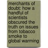 Merchants Of Doubt: How A Handful Of Scientists Obscured The Truth On Issues From Tobacco Smoke To Global Warming door Naomi Oreskes