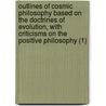 Outlines Of Cosmic Philosophy Based On The Doctrines Of Evolution, With Criticisms On The Positive Philosophy (1) by John Fiske