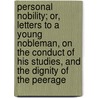Personal Nobility; Or, Letters to a Young Nobleman, on the Conduct of His Studies, and the Dignity of the Peerage door Vicesimus Knox