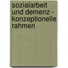 Sozialarbeit und Demenz - Konzeptionelle Rahmen door Mandy Beyer