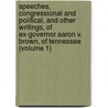 Speeches, Congressional and Political, and Other Writings, of Ex-Governor Aaron V. Brown, of Tennessee (Volume 1) door Phyllis Ed. Brown
