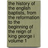 The History of the English Baptists, from the Reformation to the Beginning of the Reign of King George I Volume 1 door Thomas Crosby