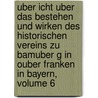 Uber Icht Uber Das Bestehen Und Wirken Des Historischen Vereins Zu Bamuber G in Ouber Franken in Bayern, Volume 6 by Historischer Verein Bamberg