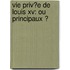 Vie Priv�E De Louis Xv: Ou Principaux Ͽ