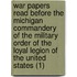 War Papers Read Before The Michigan Commandery Of The Military Order Of The Loyal Legion Of The United States (1)