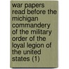 War Papers Read Before The Michigan Commandery Of The Military Order Of The Loyal Legion Of The United States (1) door Military Order of the Commandery