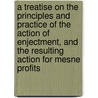 a Treatise on the Principles and Practice of the Action of Enjectment, and the Resulting Action for Mesne Profits door John Adams