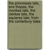 the Prioresses Tale, Sire Thopas, the Monkes Tale, the Clerkes Tale, the Squieres Tale; from the Canterbury Tales by Geoffrey Chaucer