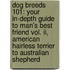Dog Breeds 101: Your In-depth Guide To Man's Best Friend Vol. Ii, American Hairless Terrier To Australian Shepherd