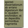 Epicteti Dissertationum Ab Arriano Digestarum Libri Iv; Ejusdem Enchiridion; Et Ex Deperditis Sermonibus Fragmenta door Meric Casaubon