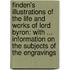 Finden's Illustrations of the Life and Works of Lord Byron: with ... Information on the Subjects of the Engravings