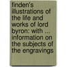 Finden's Illustrations of the Life and Works of Lord Byron: with ... Information on the Subjects of the Engravings door William Brockedon
