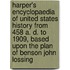 Harper's Encyclopaedia of United States History from 458 A. D. to 1909, Based Upon the Plan of Benson John Lossing