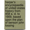 Harper's Encyclopaedia of United States History from 458 A. D. to 1909, Based Upon the Plan of Benson John Lossing door Woodrow Wilson
