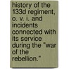 History of the 133D Regiment, O. V. I. and Incidents Connected with Its Service During the "War of the Rebellion." door S.M. Sherman